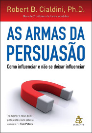 As armas da persuaso: Como influenciar e no se deixar influenciar